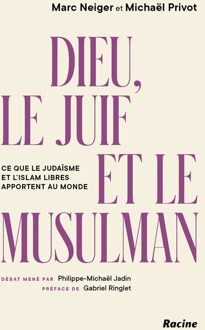 Dieu, le juif et le musulman : Ce que le judaïsme et l'islam libres apportent au monde - Marc Neiger, Michaël Privot, Philippe-Michael Jadin - ebook