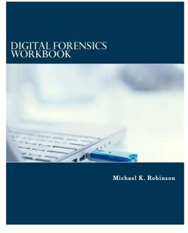 Digital Forensics Workbook - Robinson, Michael K.