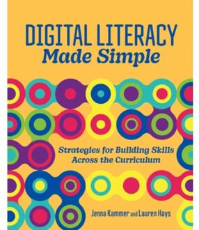Digital Literacy Made Simple: Strategies For Building Skills Across The Curriculum - Kammer, Jenna