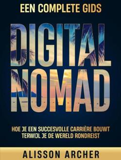 Digital Nomad, een Complete Gids -  Alisson Archer (ISBN: 9789403780054)