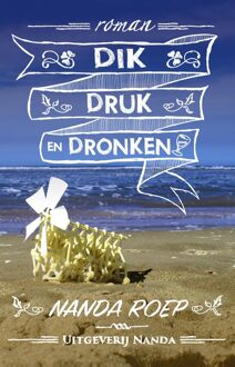 Dik, druk en dronken - Nanda Roep - ebook