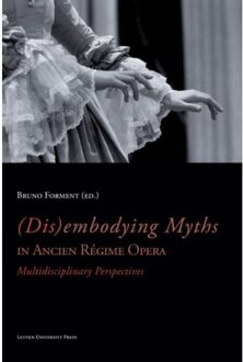 (Dis)embodying myths in ancien regime opera - Boek Universitaire Pers Leuven (9058679004)