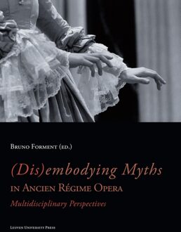 (Dis)embodying myths in Ancien Régime Opera - eBook Universitaire Pers Leuven (946166057X)