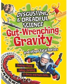 Disgusting And Dreadful Science: Gut-Wrenching Gravity And Other Fatal Forces - Disgusting And - Anna Claybourne