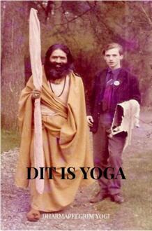 Dit is Yoga -  Dharmapelgrim Yogi (ISBN: 9789465124568)