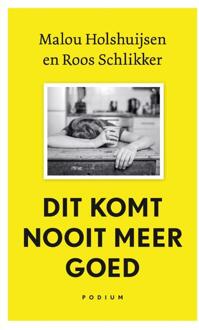 Dit komt nooit meer goed -  Malou Holshuijsen, Roos Schlikker (ISBN: 9789463812221)
