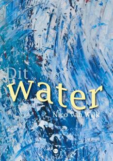 Dit water -  Nico van Wijk (ISBN: 9789465283500)