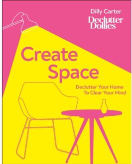 Dk Create Space: Declutter Your Home To Clear Your Mind - Dilly Carter