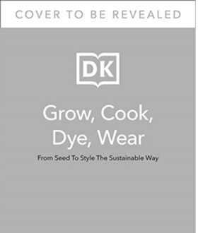 Dk Grow, Cook, Dye, Wear - Bella Gonshorovitz