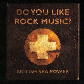 Do You Like Rock Music? -15th Anniversary- - British Sea Power