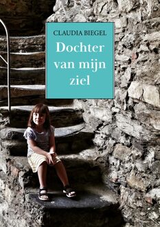 Dochter van mijn ziel - Claudia Biegel - ebook