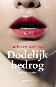 Dodelijk bedrog - Boek Patricia van der Broek (9491773135)