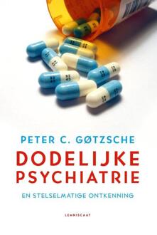 Dodelijke psychiatrie en stelselmatige ontkenning - Boek Peter C. Gotzsche (9047708415)