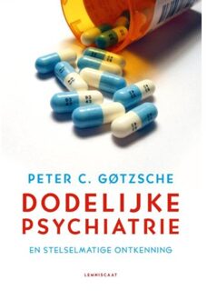 Dodelijke psychiatrie en stelselmatige ontkenning - Boek Peter C. Gotzsche (9047708415)