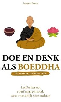 Doe En Denk Als Boeddha (En Andere Zenmeesters) - François Busson