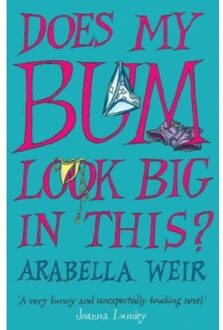 Does My Bum Look Big In This? - Arabella Weir