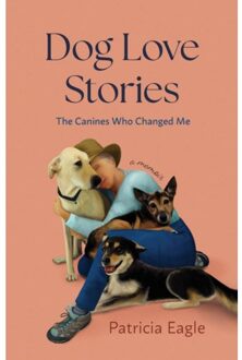 Dog Love Stories - Patricia Eagle