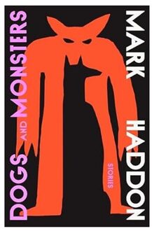 Dogs And Monsters - Mark Haddon