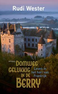 Domweg gelukkig in de Berry -  Rudi Wester (ISBN: 9789044654066)