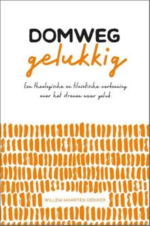 Domweg gelukkig -  Willem Maarten Dekker (ISBN: 9789088974731)