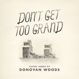 Don't Get Too Grand - Donovan Woods