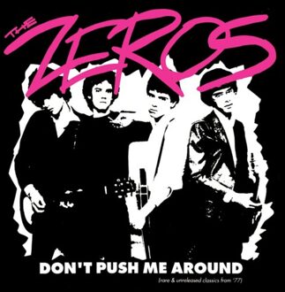 Don't Push Me Around (Rare & Unreleased Classics From '77) - The Zeros