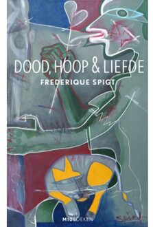 Dood, Hoop & Liefde - Frederique Spigt