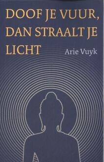 Doof je vuur, dan straalt je licht -  Arie Vuyk (ISBN: 9789493349117)