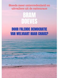 Door Falende Democratie Van Welvaart Naar Chaos? - Bram Doeves