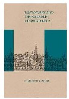 Dostoevsky And The Catholic Underground - Elizabeth A. Blake