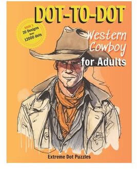 Dot-To-Dot: Western Cowboy For Adult: Extreme Dot Puzzles With 21 Designs And Over 12000 Dots - - Sunnyimagination Publishing