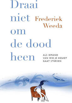 Draai niet om de dood heen - Boek Frederiek Weeda (9057125080)