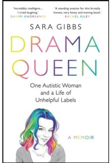 Drama Queen: One Autistic Woman And A Life Of Unhelpful Labels - Sara Gibbs
