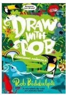 Draw With Rob: Amazing Animals - Rob Biddulph