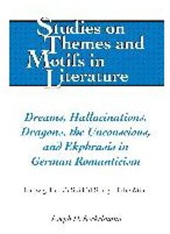 Dreams, Hallucinations, Dragons, the Unconscious, and Ekphrasis in German Romanticism