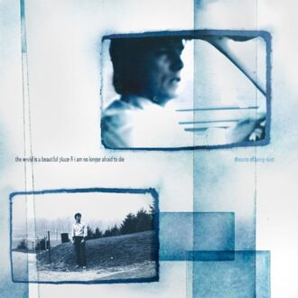 Dreams Of Being Dust - World Is A Beautiful Place & I A