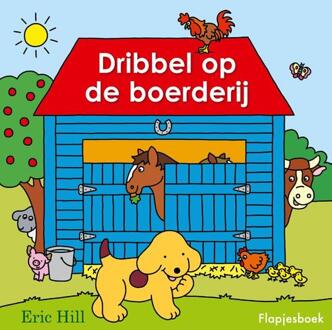 Dribbel op de boerderij -  Eric Hill (ISBN: 9789000397983)