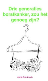Drie generaties borstkanker, zou het genoeg zijn? -  Marije Arah-Wouda (ISBN: 9789403826349)