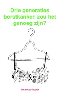 Drie Generaties Borstkanker, Zou Het Genoeg Zijn? - Marije Arah-Wouda