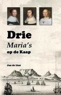 Drie Maria’s aan de Kaap -  Jan de Lint (ISBN: 9789465330860)