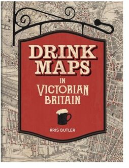 Drink Maps In Victorian Britain - Butler, Kris