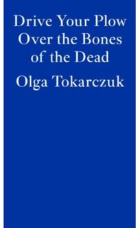 Drive Your Plow Over The Bones Of The Dead - Olga Tokarczuk