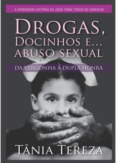 Drogas, Docinhos E Abuso Sexual - Tânia Tereza Medeiros de Carval