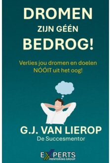 Dromen Zijn Géén Bedrog! - G.J. Van Lierop