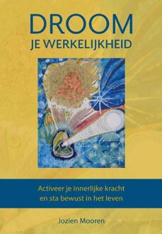 Droom je werkelijkheid -  Jozien Mooren (ISBN: 9789493355149)