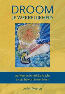 Droom je werkelijkheid -  Jozien Mooren (ISBN: 9789493355156)
