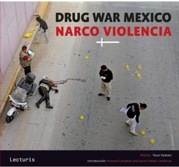 Drug War Mexico - Narco Violencia - Teun Voeten