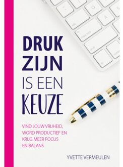 Druk Zijn Is Een Keuze