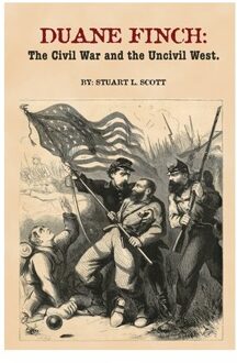 Duane Finch: The Civil War And The Uncivil West - Stuart L. Scott