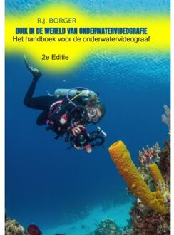 Duik In De Wereld Van Onderwatervideografie - R.J. Borger